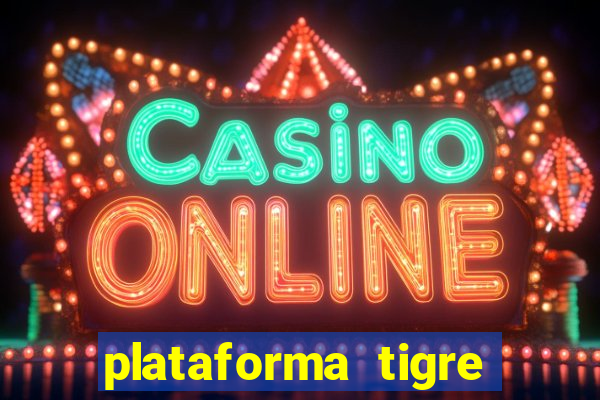 plataforma tigre pagando no cadastro